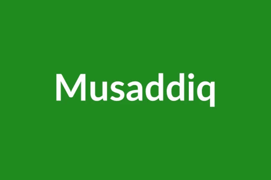 Musaddiq Name Meaning in English