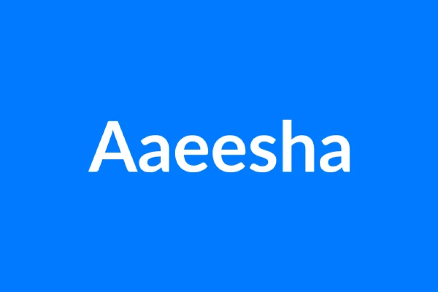 Aaeesha नाम का मतलब | Aaeesha Name Meaning in Hindi