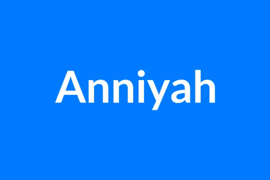 Anniyah नाम का मतलब | Anniyah Name Meaning in Hindi