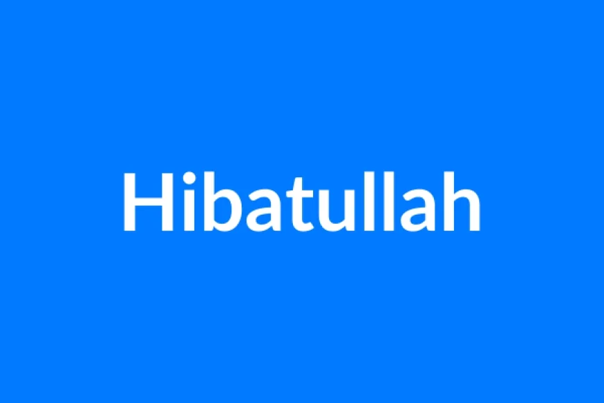 Hibatullah नाम का मतलब | Hibatullah Name Meaning in Hindi