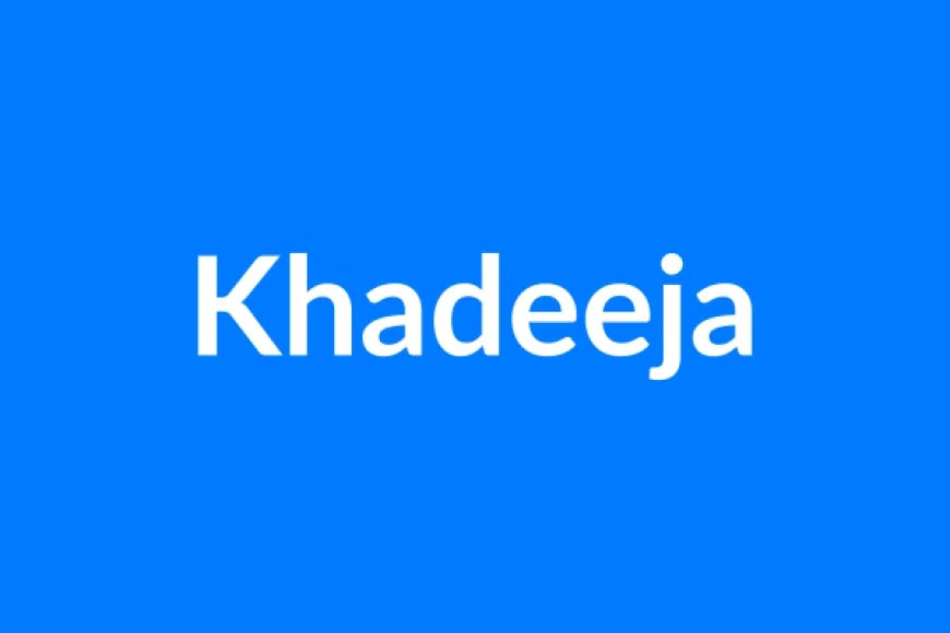 Khadeeja नाम का मतलब | Khadeeja Name Meaning in Hindi