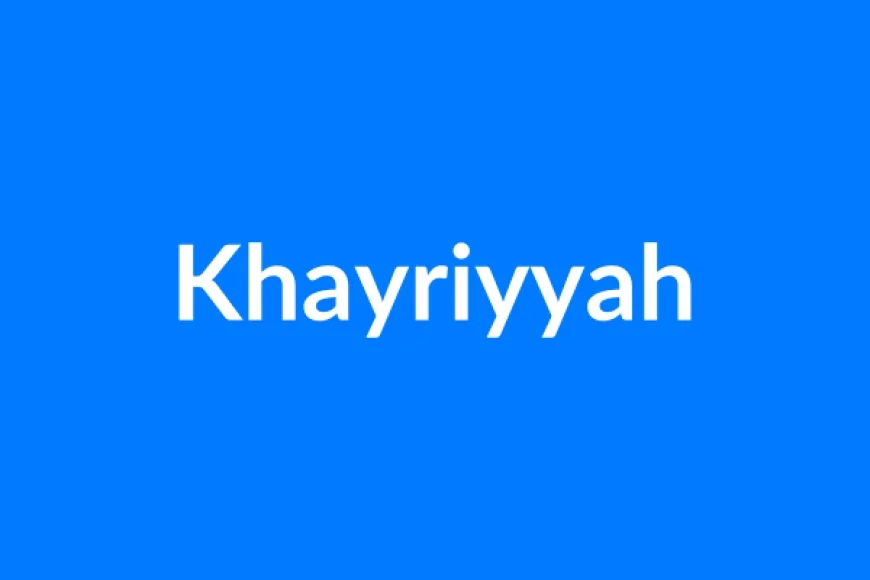 Khayriyyah नाम का मतलब | Khayriyyah Name Meaning in Hindi