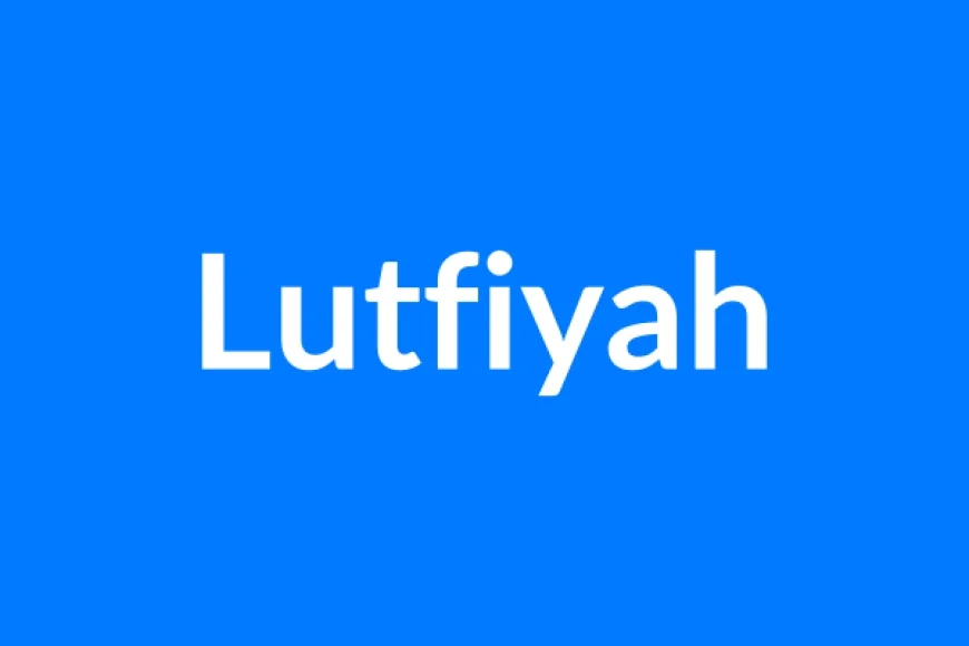 Lutfiyah नाम का मतलब | Lutfiyah Name Meaning in Hindi