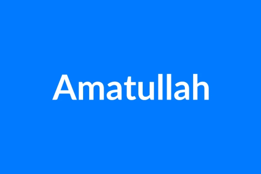 Amatullah Name Meaning | Islamic Girl Name