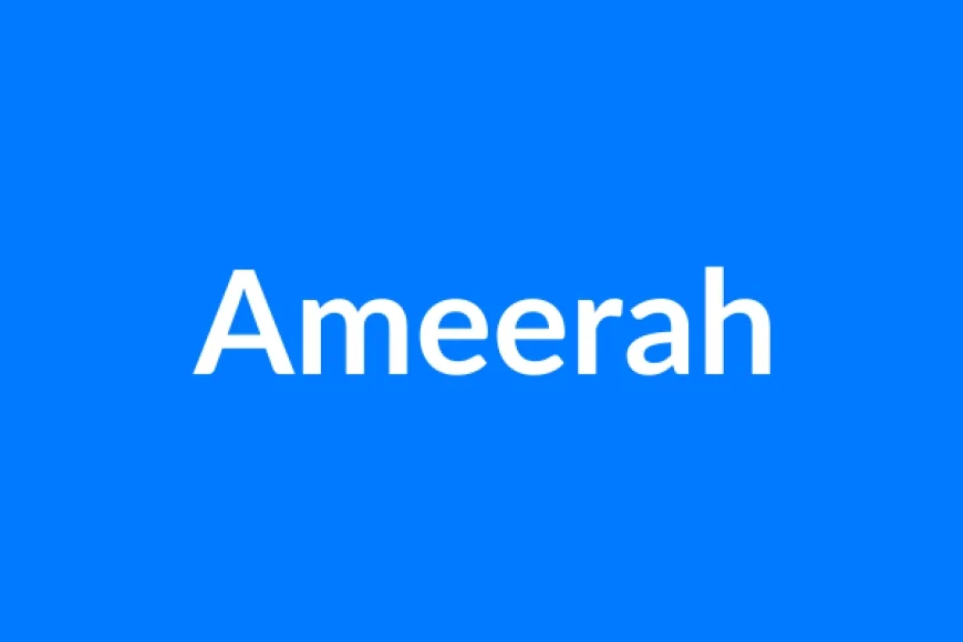 Ameerah Name Meaning | Islamic Girl Name