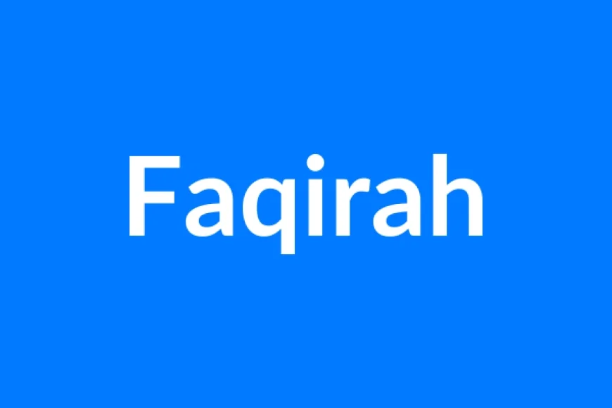 Faqirah Name Meaning | Islamic Girl Name