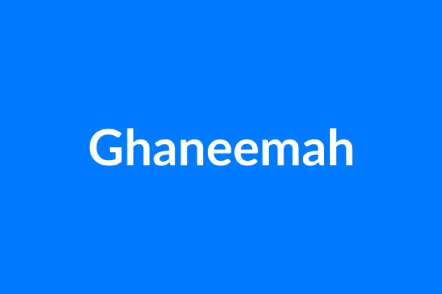 Ghaneemah Name Meaning | Islamic Girl Name