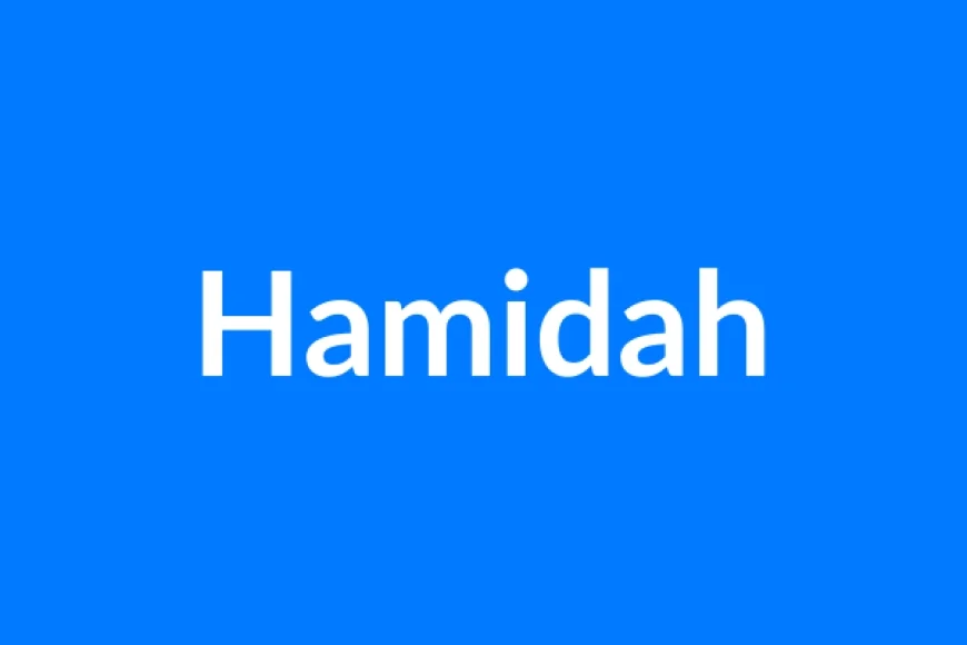 Hamidah Name Meaning | Islamic Girl Name
