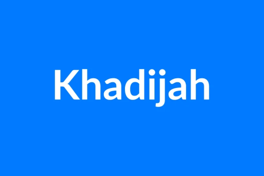 Khadijah Name Meaning | Islamic Girl Name
