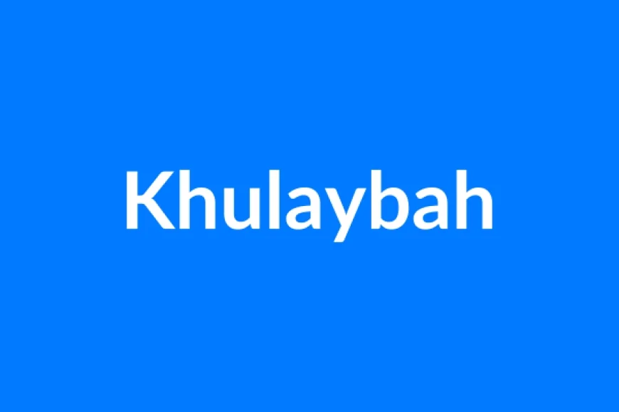 Khulaybah Name Meaning | Islamic Girl Name