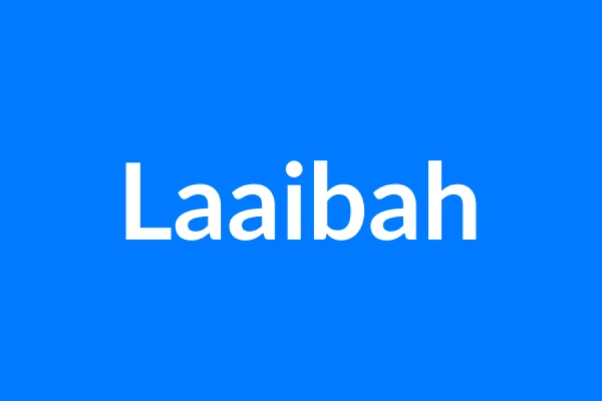 Laaibah Name Meaning | Islamic Girl Name