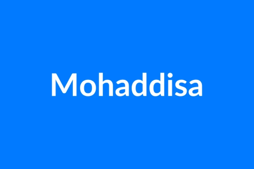 Mohaddisa Name Meaning | Islamic Girl Name