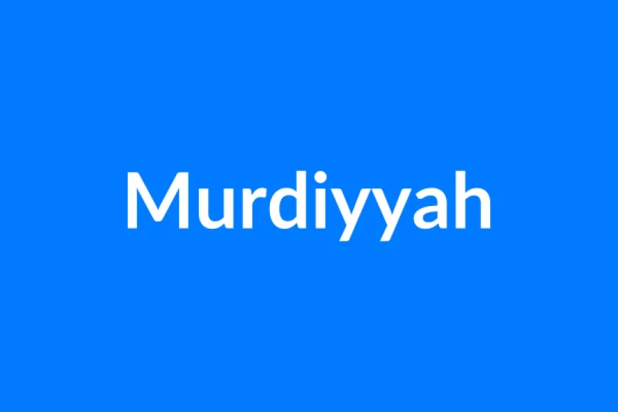Murdiyyah Name Meaning | Islamic Girl Name