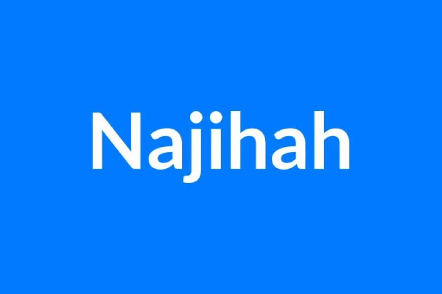 Najihah Name Meaning | Islamic Girl Name