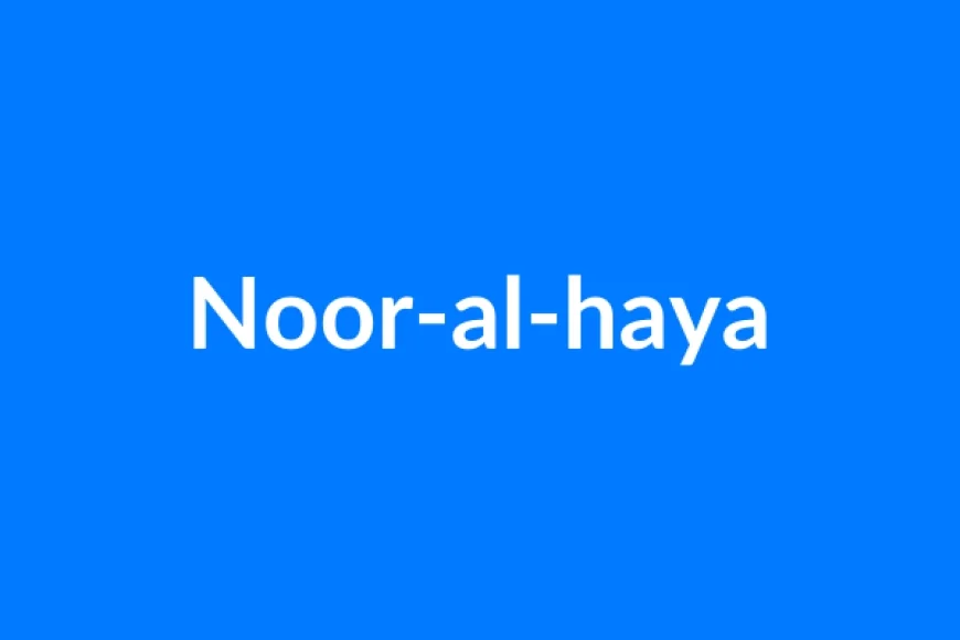 Noor-al-haya Name Meaning | Islamic Girl Name