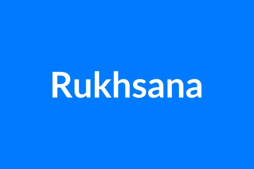Rukhsana Name Meaning | Islamic Girl Name
