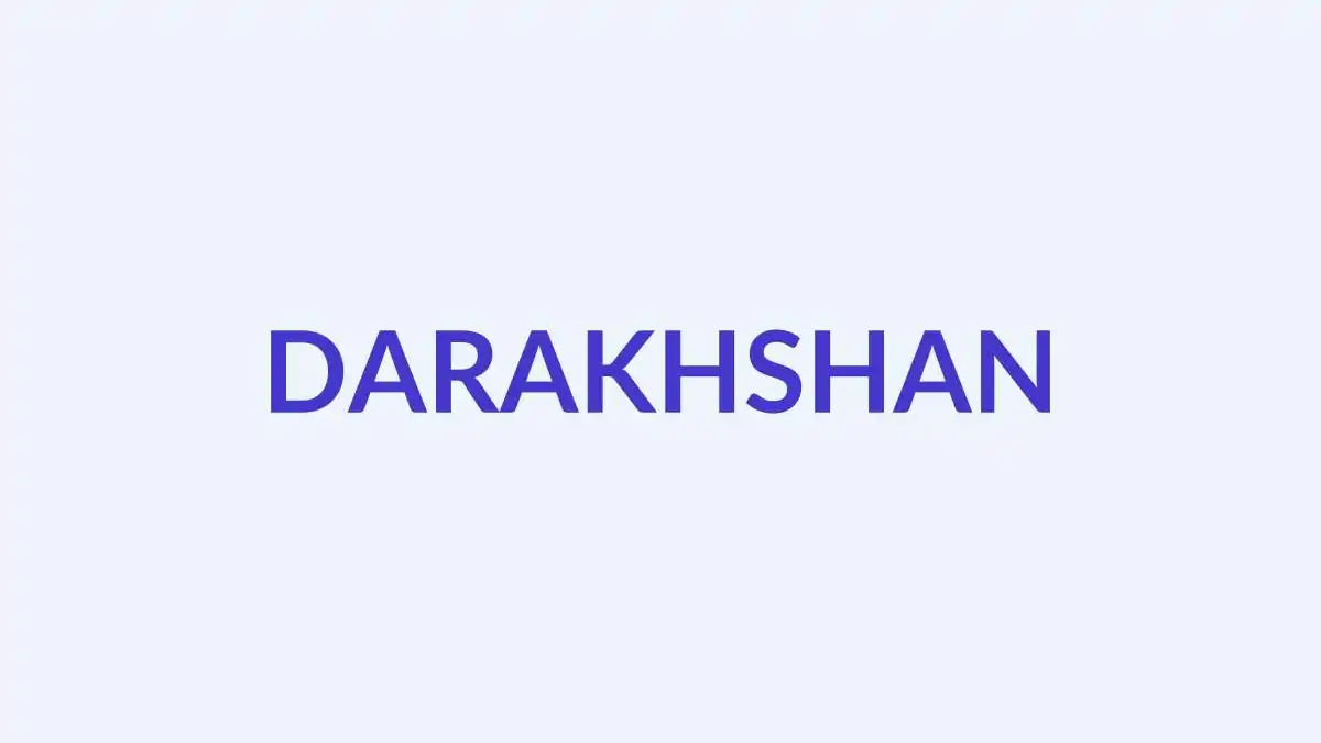 दरख्शाँ नाम का अर्थ, उत्पत्ति और व्यक्तित्व | मुस्लिम लड़कियों के नाम