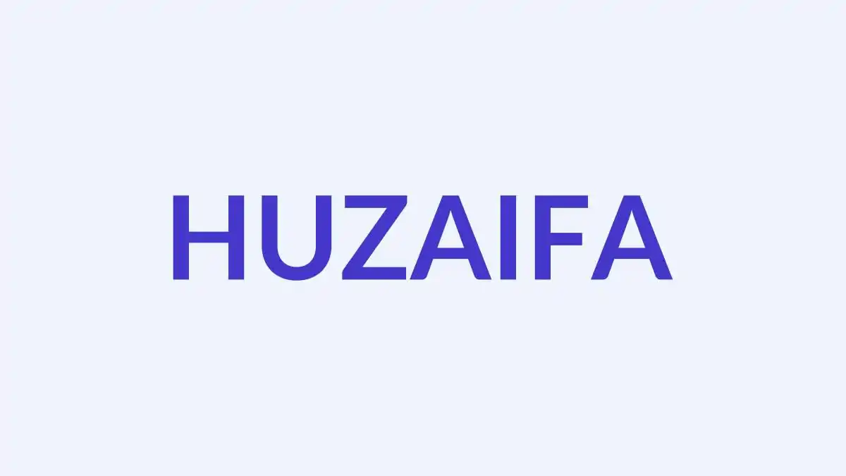हुज़ैफ़ा नाम का अर्थ, उत्पत्ति और व्यक्तित्व | मुस्लिम लड़के का नाम
